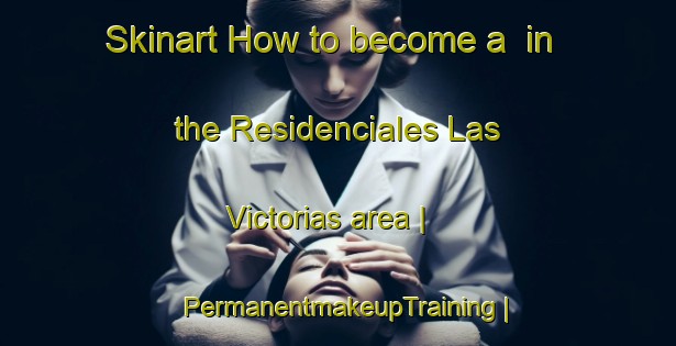 Skinart How to become a  in the Residenciales Las Victorias area | PermanentmakeupTraining | PermanentmakeupClasses | SkinartTraining-Guatemala